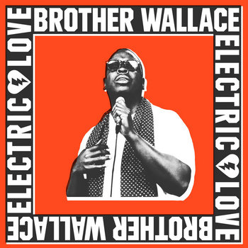Brother Wallace – Electric Love: A new champion of the soul revival :: OndaRock Reviews