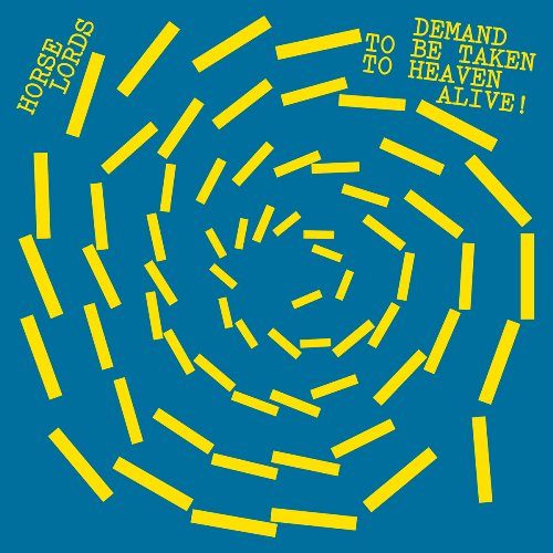 Horse Lords – Demand To Be Taken To Heaven Alive!: The noise of art :: OndaRock's Reviews