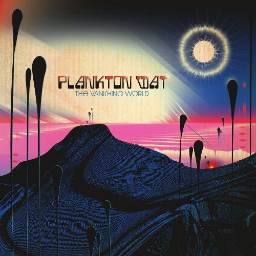 Plankton Wat – The Vanishing World: Intelligently derivative psych-rock :: OndaRock's Reviews