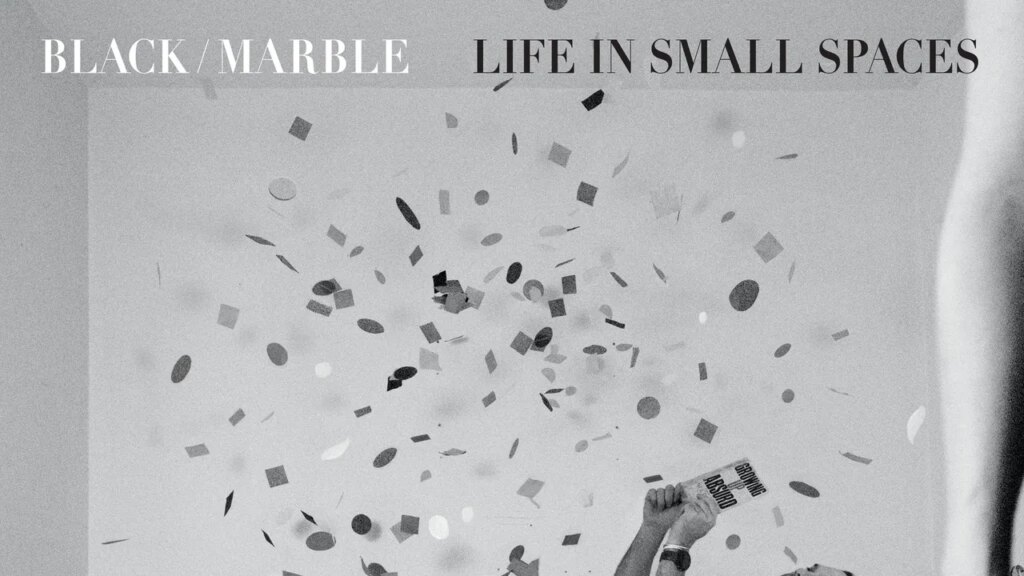 Black Marble: Life in Small Spaces Album Review